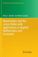 Majorization and the Lorenz Order with Applications in Applied Mathematics and Economics di Barry C. Arnold, Jose Maria Sarabia edito da Springer International Publishing