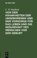 Von den Krankheiten der Ungeborenen und der Vorsorge für das Leben und die Gesundheit des Menschen vor der Geburt di C. W. Hufeland edito da De Gruyter