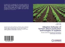 Adoption behavior of farmers about production technologies of soybean di Ishwar Singh, Brijendra Singh edito da LAP Lambert Academic Publishing