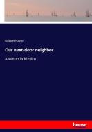 Our next-door neighbor di Gilbert Haven edito da hansebooks