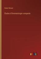 Études d'Onomatologie comparée di Robert Mowat edito da Outlook Verlag