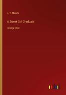 A Sweet Girl Graduate di L. T. Meade edito da Outlook Verlag
