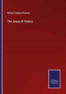 The Jesus of History di Richard Davies Hanson edito da Salzwasser-Verlag