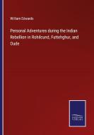Personal Adventures during the Indian Rebellion in Rohilcund, Futtehghur, and Oude di William Edwards edito da Salzwasser Verlag