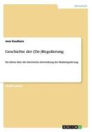 Geschichte Der (de-)regulierung di Jens Kaulbars edito da Grin Publishing