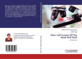 Clear Cell Tumors Of The Head And Neck di Premalatha Bidadi Rajashekaraiah, Roopa S. Rao, Neethi Gujjar edito da LAP Lambert Academic Publishing