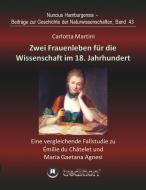 Zwei Frauenleben für die Wissenschaft im 18. Jahrhundert di Carlotta Martini edito da tredition