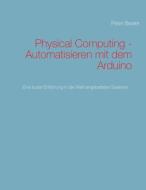 Physical Computing - Automatisieren mit dem Arduino di Peter Beater edito da Books on Demand