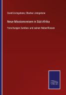 Neue Missionsreisen in Süd-Afrika di David Livingstone, Charles Livingstone edito da Salzwasser-Verlag GmbH