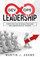 DevOps Leadership - Steps For the Introduction and Implementation of DevOps di Martin J. Adams edito da Books on Demand