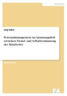 Personalmanagement im Spannungsfeld zwischen Fremd- und Selbstbestimmung der Mitarbeiter di Jörg Saller edito da Diplom.de