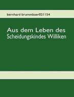 Aus Dem Leben Des Scheidungskindes Williken di Bernhard Brummbaer021154 edito da Books On Demand