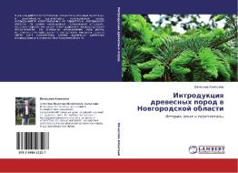 Introduktsiya Drevesnykh Porod V Novgorodskoy Oblasti di Alekseev Vyacheslav edito da Lap Lambert Academic Publishing