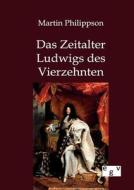 Das Zeitalter Ludwigs des Vierzehnten di Martin Philippson edito da TP Verone Publishing