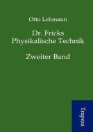 Dr. Fricks Physikalische Technik di Otto Lehmann edito da Trapeza