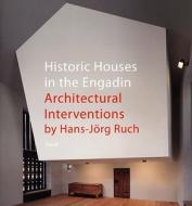 Historic Houses In The Engadin: Architectural Interventions By Hans-jorg Ruch di Hans-jorg Ruch, Ludmila Seifert-uherkovich, Filippo Simonetti edito da Steidl Publishers