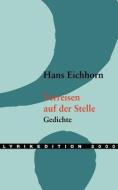 Verreisen auf der Stelle di Hans Eichhorn edito da Lyrikedition 2000