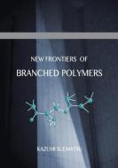 New Frontiers of Branched Polymers di Kazumi Suematsu edito da AMAZON DIGITAL SERV LLC