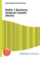 Radio 1 Sessions (inspiral Carpets Album) edito da Book On Demand Ltd.