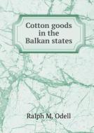 Cotton Goods In The Balkan States di Ralph M Odell edito da Book On Demand Ltd.