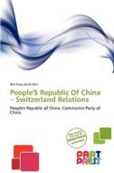 People's Republic Of China - Switzerland Relations edito da Crypt Publishing