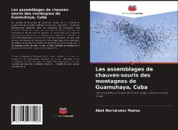 Les assemblages de chauves-souris des montagnes de Guamuhaya, Cuba di Abel Hernández Muñoz edito da Editions Notre Savoir