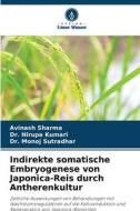 Indirekte somatische Embryogenese von Japonica-Reis durch Antherenkultur di Avinash Sharma, Nirupa Kumari, Monoj Sutradhar edito da Verlag Unser Wissen