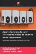 Aproveitamento do calor residual de fontes de calor de baixa temperatura di Nishant Kumar Singh, Virendra Kumar, Surendra Kumar Yadav edito da Edições Nosso Conhecimento