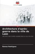 Architecture d'après-guerre dans la ville de León di Ramos Rodriguez edito da Editions Notre Savoir