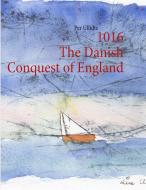 1016 The Danish Conquest of England di Per Ullidtz edito da Books on Demand