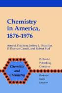 Chemistry In America, 1876-1976 di Arnold Thackray, J. L. Sturchio, P.T. Carroll, R. F. Bud edito da Springer