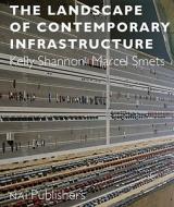 The Landscape of Contemporary Infrastructure edito da Nai010 Publishers