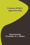 Countess Erika's Apprenticeship di Ossip Schubin edito da Alpha Editions