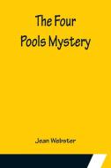 The Four Pools Mystery di Jean Webster edito da Alpha Editions