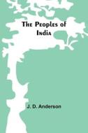 The Peoples of India di J. D. Anderson edito da Alpha Editions