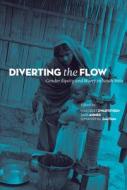 Diverting The Flow - Gender Equity And Water In South Asia di Margreet Zwarteveen, Sara Ahmed, Suman Rimal Gautam edito da Zubaan