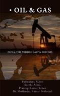 Oil and Gas - India, the Middle East and Beyond di Pradeep Kumar Sahoo, Padmalaya Sahoo, Surbhi Arora edito da Educreation Publishing
