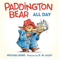 Paddington Bear All Day Board Book di Michael Bond edito da HarperFestival