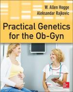 Practical Genetics For The Ob-gyn di W. Allen Hogge, Aleksandar Rajkovic edito da Mcgraw-hill Education - Europe