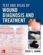Text And Atlas Of Wound Diagnosis And Treatment di Rose Hamm edito da Mcgraw-hill Education - Europe