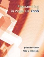 Programming In Visual C# 2008 di Julia Case Bradley, Anita C. Millspaugh edito da Mcgraw-hill Education - Europe