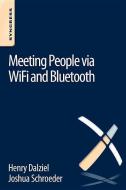 Meeting People Via Wifi and Bluetooth di Joshua Schroeder, Henry Dalziel edito da SYNGRESS MEDIA