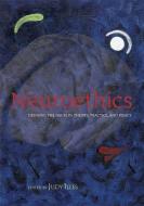 Neuroethics: Defining the Issues in Theory, Practice and Policy di Judy Illes edito da OXFORD UNIV PR