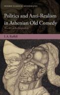 Politics and Anti-Realism in Athenian Old Comedy: The Art of the Impossible di Ian Ruffell edito da OXFORD UNIV PR