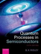 Quantum Processes in Semiconductors di Brian K. Ridley edito da OUP Oxford