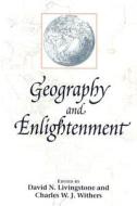 Geography and Enlightenment di David N. Livingstone, Charles W. J. Withers edito da UNIV OF CHICAGO PR