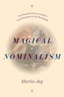 Magical Nominalism di Martin Jay edito da University of Chicago Press