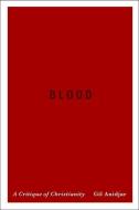 Blood di Gil Anidjar edito da Columbia University Press