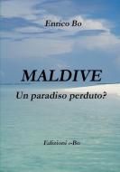Maldive - Un Paradiso Perduto? di Enrico Bo edito da Lulu.com