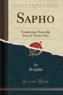 Sapho: Traduction Nouvelle Avec Le Texte Grec (Classic Reprint) di Sappho Sappho edito da Forgotten Books